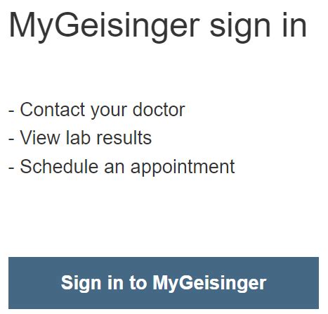MyGeisinger helps you to meet your health care needs quickly and conveniently by providing a secure, confidential and efficient way to view your health information.. 