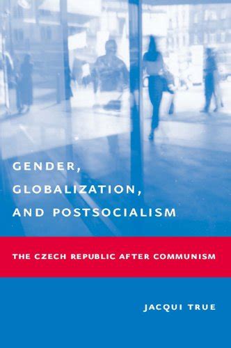 Gender Globalization and Postsocialism The Czech Republic After Communism