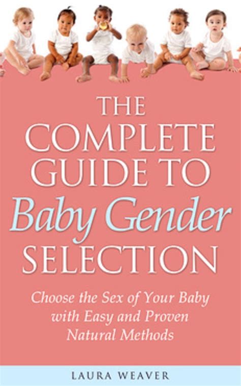 Read Gender Selection The Complete Guide Choose The Sex Of Your Baby With Easy And Proven Natural Methods Gender Selection Methods By Laura Weaver