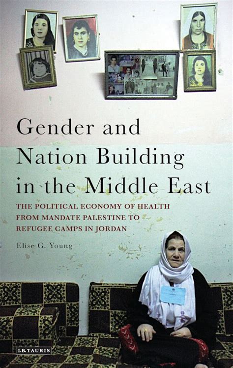 Read Gender And Nation Building In The Middle East The Political Economy Of Health From Mandate Palestine To Refugee Camps In Jordan By Elise G Young