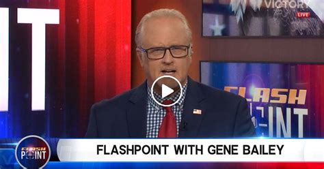 Gene bailey flashpoint victory channel. We are LIVE with FlashPoint. Host Gene Bailey is joined by Glenn Beck, David Barton and Lt, Col Rudolph Atallah (Ret.). Share the feed with your family... 