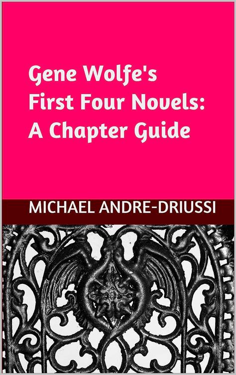 Full Download Gene Wolfes First Four Novels A Chapter Guide By Michael Andredriussi