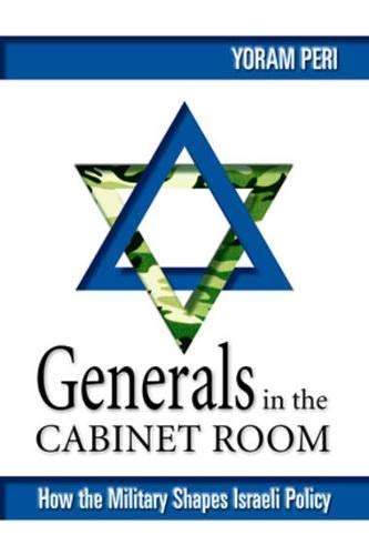 Generals in the Cabinet Room: How the Military Shapes Israeli ...