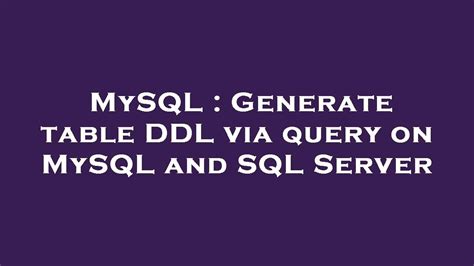 Generate table DDL via a query on MySQL and SQL Server?