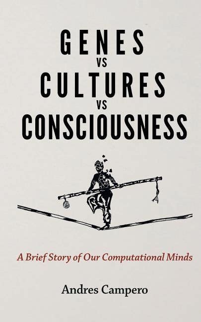 Full Download Genes Vs Cultures Vs Consciousness A Brief Story Of Our Computational Minds By Andres Campero