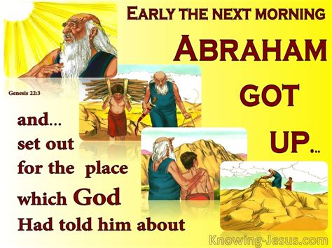 The Sacrifice of Isaac. 22 After these things () God tested Abraham and said to him, "Abraham!" And he said, "Here I am." 2 He said, "Take your son, your only son Isaac, whom you love, and go to () the land of Moriah, and offer him there as a burnt offering on one of the mountains of which I shall tell you." 3 So Abraham rose early in the morning, saddled his donkey, and took two .... 