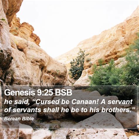 Genesis 9:25 - NIV - he said, "Cursed be Canaan! T...