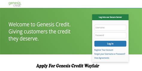 Genesis credit wayfair login. Log In Register Your Account Forgot your Username or Password? View Agreements Stay on Track with 24/7 Account Access View your balance, transactions, statement and make or schedule a payment 24 hours a day, 365 days a year. Everything you need is right here. Payments are Convenient and Secure 