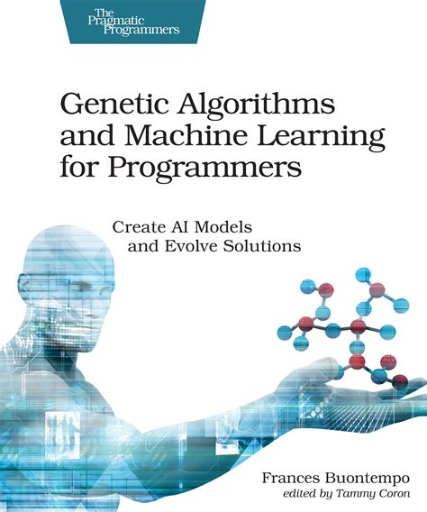 Download Genetic Algorithms And Machine Learning For Programmers Create Ai Models And Evolve Solutions By Frances Buontempo
