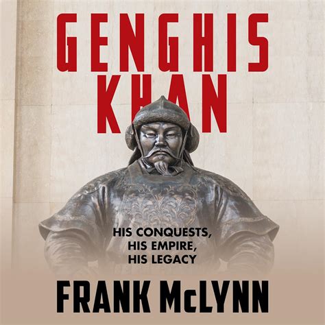 Full Download Genghis Khan His Conquests His Empire His Legacy By Frank Mclynn