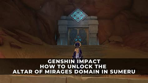 Genshin Impact How to Unlock the Altar of Mirages Domain in Sumeru