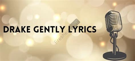 Gently lyrics drake. Things To Know About Gently lyrics drake. 