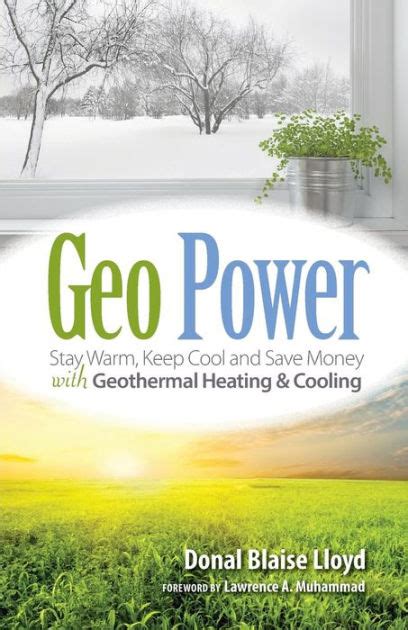 Read Geo Power Stay Warm Keep Cool And Save Money With Geothermal Heating  Cooling By Donal Blaise Lloyd
