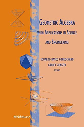 Geometric Algebra With Applications In Science And Engineering 1st Edition