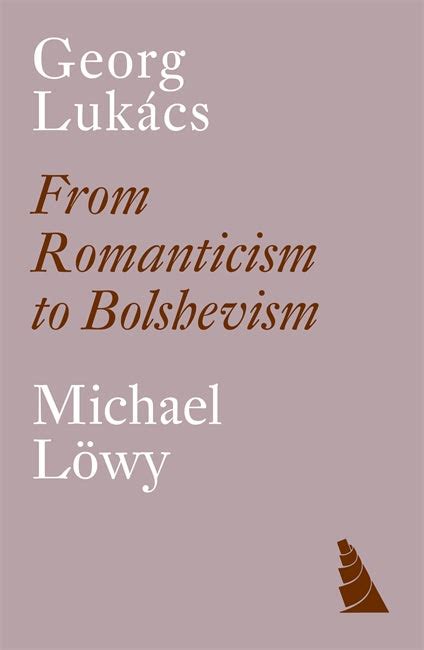 Georg Lukacs From Romanticism to Bolshevism