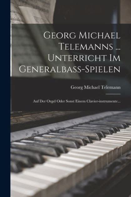 Georg michael telemanns ... unterricht im generalbass-spielen. - Georg michael telemanns ... unterricht im generalbass-spielen.