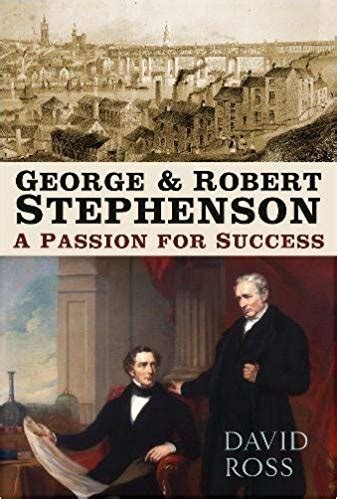 George and Robert Stephenson A Passion for Success