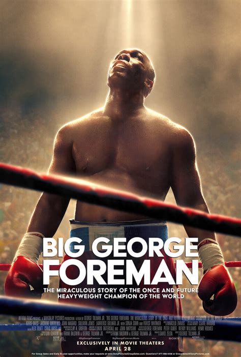 George foreman movie. Cast as America’s Villain in the famed Rumble in the Jungle against Muhammad Ali, George Foreman lost one of the greatest fights in sports history. Immediately after the defeat, "Big George" fell into a spiral that made him abandon boxing and spend 10 years becoming an ordained minister following a near death experience. 20 years later on and into his 40’s, … 