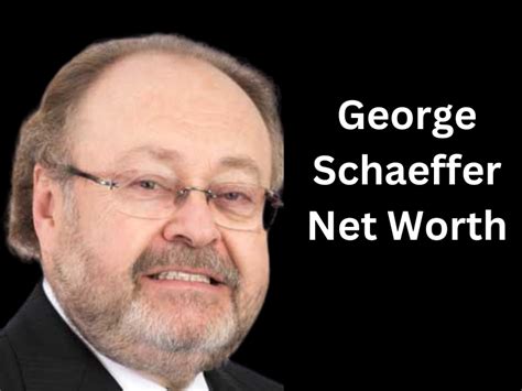 George schaeffer net worth. Things To Know About George schaeffer net worth. 