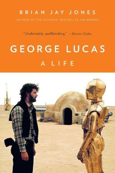 Read George Lucas A Life By Brian Jay Jones