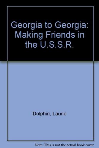 Full Download Georgia To Georgia Making Friends In The Ussr By Laurie Dolphin