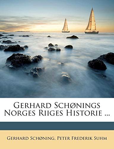 Gerhard schønings norges riiges historie. - Valtakunnan eduksi, isänmaan kunniaksi, ruukinpatruunalle hyödyksi.