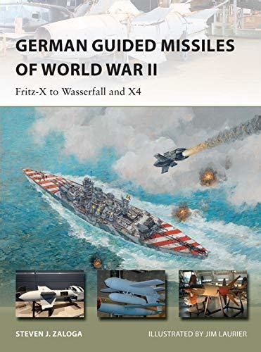 Read Online German Guided Missiles Of World War Ii Fritzx To Wasserfall And X4 By Steven J Zaloga
