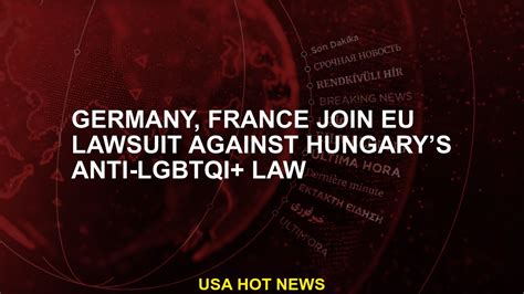 Germany, France join EU lawsuit against Hungary’s anti-LGBTQI+ law