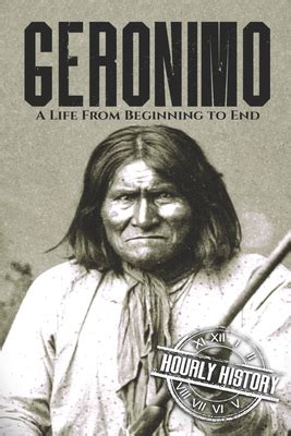 Full Download Geronimo A Life From Beginning To End By Hourly History