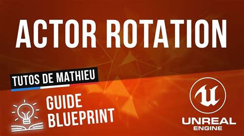 Get Actor Rotation et Set Actor Rotation – Guide Blueprint UE