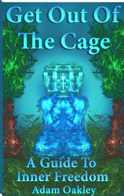 Get Out Of The Cage A Guide To Inner Freedom