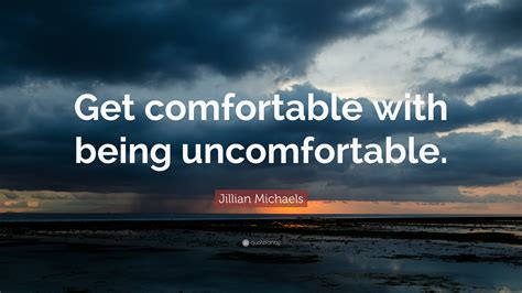 Get comfortable being uncomfortable. It is time we all get comfortable being uncomfortable. In order to drive change, it is critical that you as a leader realize that you don't simply lead functions, your project teams or your ... 