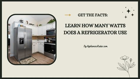 Get the Facts Learn How Many Watts Does A Refrigerator Use
