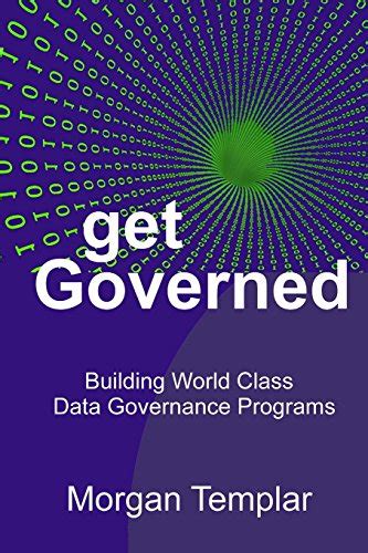 Read Get Governed Building World Class Data Governance Programs By Morgan Templar