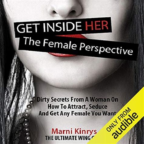 Read Online Get Inside Her The Female Perspective Dirty Secrets From A Woman On How To Attract Seduce And Get Any Female You Want By Marni Kinrys