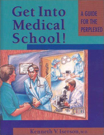 Read Get Into Medical School A Guide For The Perplexed By Kenneth V Iserson