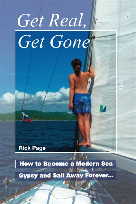 Read Online Get Real Get Gone How To Become A Modern Sea Gypsy And Sail Away Forever By Rick  Page