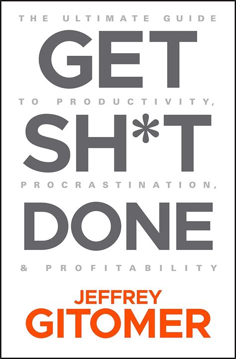 Full Download Get Sht Done The Ultimate Guide To Productivity Procrastination And Profitability By Jeffrey Gitomer