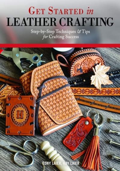Read Online Get Started In Leather Crafting Stepbystep Techniques And Tips For Crafting Success By Tony Laier
