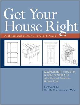 Read Online Get Your House Right Architectural Elements To Use  Avoid By Marianne Cusato