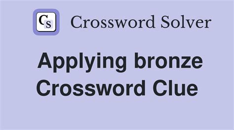 The more you play, the more experience you will get solving crosswords that will lead to figuring out clues faster. Get bronze say Crossword Clue Answers. A clue can have multiple answers, and we have provided all the ones that we are aware of for Get bronze say. This clue last appeared November 16, 2022 in the Crossword Champ Daily. You’ll .... 
