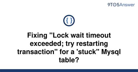 Getting "Lock wait timeout exceeded; try restarting transaction" …