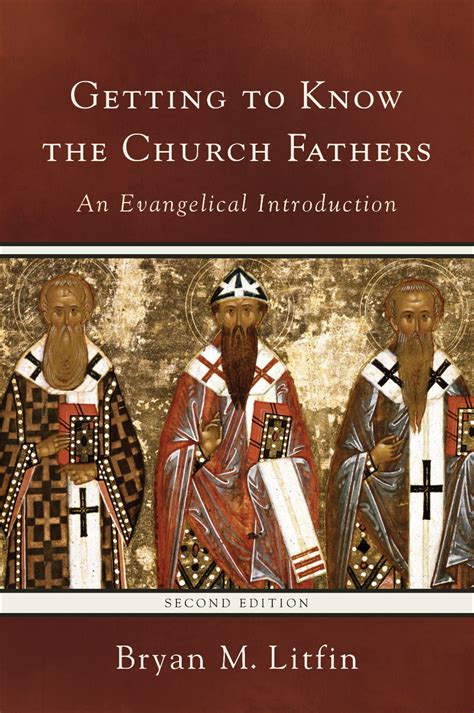 Getting to Know the Church Fathers An Evangelical Introduction