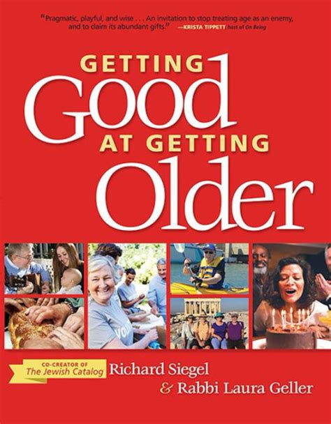 Read Online Getting Good At Getting Older By Richard Siegelrabbi Laura Geller