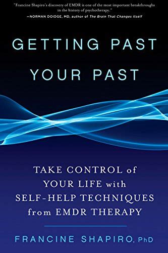 Read Online Getting Past Your Past Take Control Of Your Life With Selfhelp Techniques From Emdr Therapy By Francine Shapiro