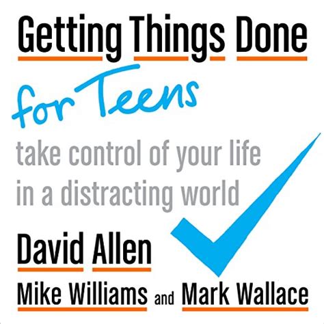 Download Getting Things Done For Teens Take Control Of Your Life In A Distracting World By David    Allen
