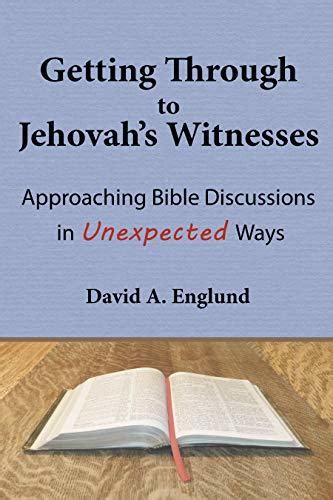 Full Download Getting Through To Jehovahs Witnesses Approaching Bible Discussions In Unexpected Ways By David Englund