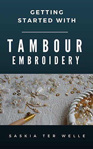 Full Download Getting Started With Tambour Embroidery Haute Couture Embroidery Series Book 1 By Saskia Ter Welle
