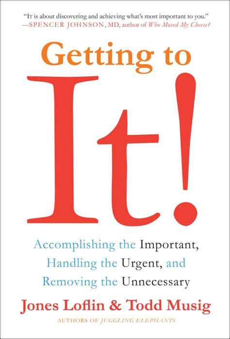 Read Getting To It Accomplishing The Important Handling The Urgent And Removing The Unneccessary By Jones Loflin