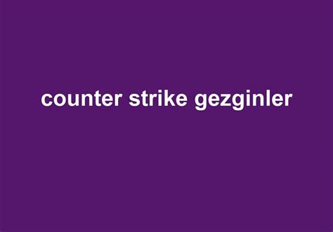 Gezginler counter strike 18